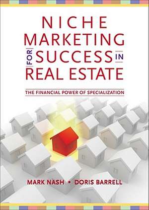 Niche Marketing for Success in Real Estate de Mark Nash