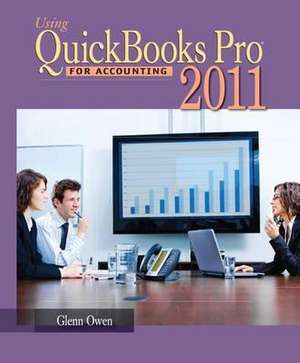 Using Quickbooks Pro 2011 for Accounting (with CD-ROM) de Glenn Owen