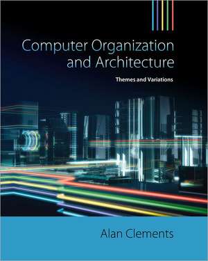 Computer Organization and Architecture: Themes and Variations de Alan Clements