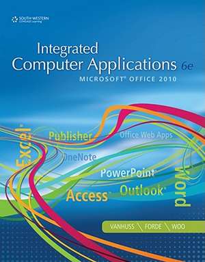 Integrated Computer Applications: Microsoft Office 2010 de Susie H. Vanhuss