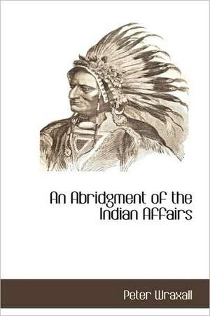 An Abridgment of the Indian Affairs de Peter Wraxall