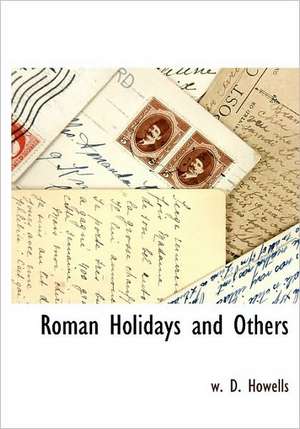 Roman Holidays and Others de W.D. Howells