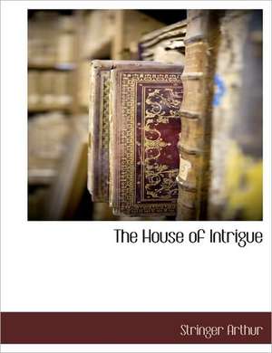 The House of Intrigue de Stringer Arthur