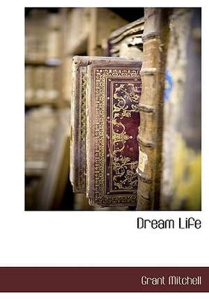 Dream Life de Grant Mitchell