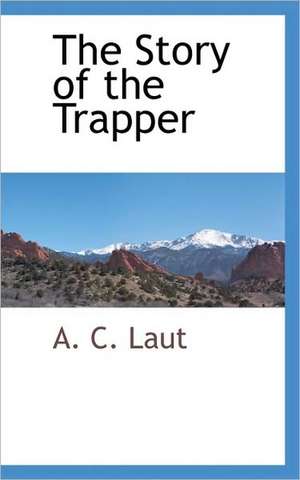 The Story of the Trapper de A. C. Laut