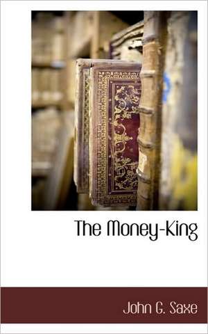 The Money-King de John Godfrey Saxe