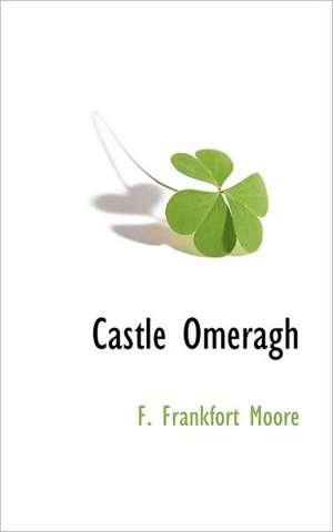 Castle Omeragh de F. Frankfort Moore