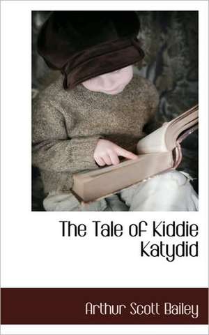 The Tale of Kiddie Katydid de Arthur Scott Bailey