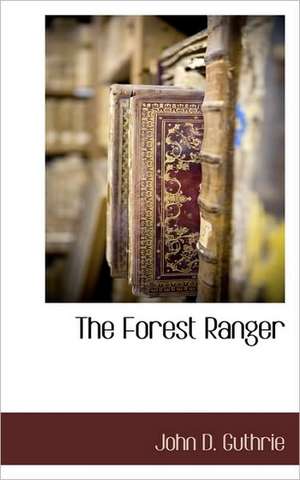 The Forest Ranger de John D. Guthrie