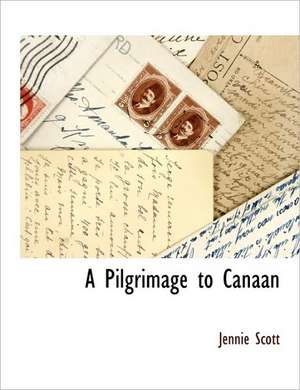 A Pilgrimage to Canaan de Jennie Scott