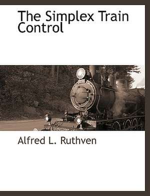 The Simplex Train Control de Alfred L. Ruthven