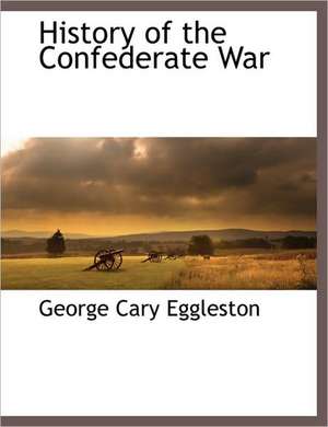 History of the Confederate War de George Cary Eggleston