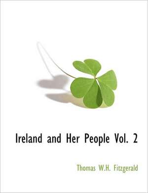 Ireland and Her People Vol. 2 de Thomas W.H. Fitzgerald