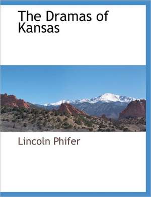 The Dramas of Kansas de Lincoln Phifer