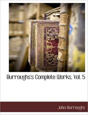 Burroughs's Complete Works, Vol. 5 de John Burroughs