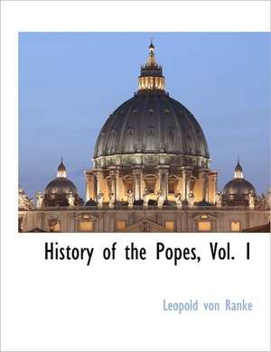 History of the Popes, Vol. 1 de Leopold Von Ranke