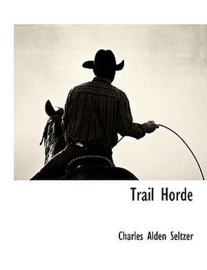 Trail Horde de Charles Alden Seltzer