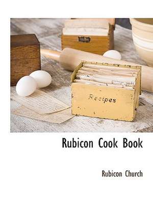 Rubicon Cook Book de Rubicon Church