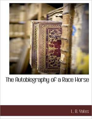 The Autobiography of a Race Horse de L. B. Yates