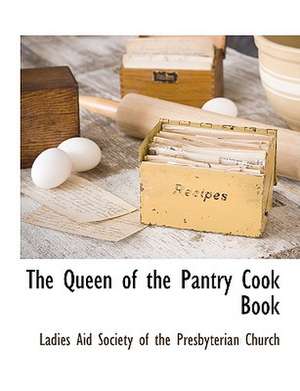 The Queen of the Pantry Cook Book de Ladies Aid Society of the Presbyterian C