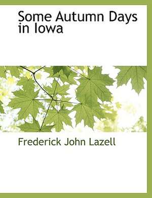 Some Autumn Days in Iowa de Frederick John Lazell