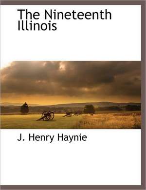 The Nineteenth Illinois de J. Henry Haynie