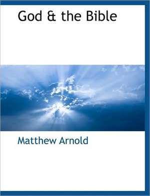 God & the Bible de Matthew Arnold