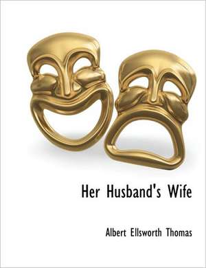 Her Husband's Wife de Albert Ellsworth Thomas