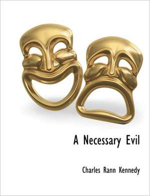 A Necessary Evil de Charles Rann Kennedy