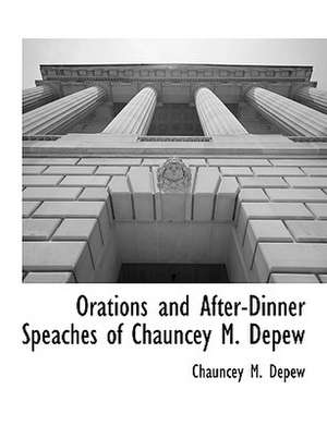 Orations and After-Dinner Speaches of Chauncey M. DePew de Chauncey Mitchell DePew