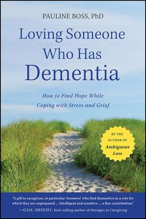 Loving Someone Who Has Dementia – How to Find Hope while Coping with Stress and Grief de P Boss