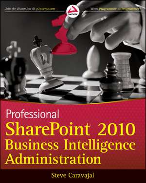 Professional Sharepoint 2010 Business Intelligence Administration de Steve Caravajal