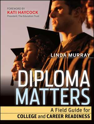 Diploma Matters – A Field Guide for College and Career Readiness de L. Murray