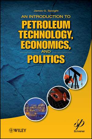 An Introduction to Petroleum Technology, Economics and Politics de JG Speight