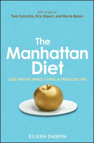 The Manhattan Diet: Lose Weight While Living a Fabulous Life de Eileen Daspin