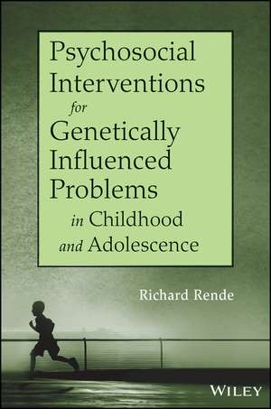 Psychosocial Interventions for Genetically Influenced Problems in Childhood and Adolescence de R Rende