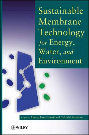 Sustainable Membrane Technology for Energy, Water, and Environment de AF Ismail