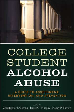 College Student Alcohol Abuse – A Guide to Assessment, Intervention and Prevention de C Correia