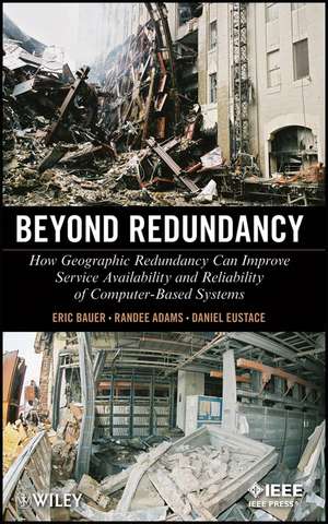 Beyond Redundancy – How Geographic Redundancy Can Improve Service Availability and Reliability of Computer–Based Systems de E Bauer