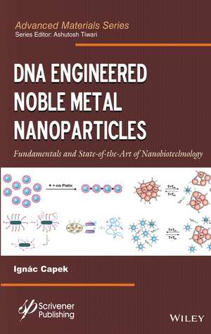 DNA Engineered Noble Metal Nanoparticles – Fundamentals and State–of–the–Art–of Nanobiotechnology de I Capek