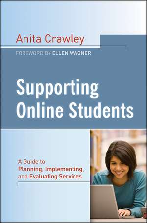 Supporting Online Students – A Guide to Planning, Implementing, and Evaluating Services de A Crawley