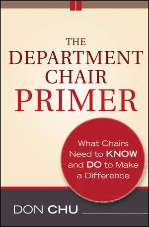 The Department Chair Primer – What Chairs Need to Know and Do to Make a Difference 2e de D Chu