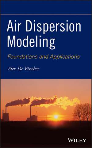 Air Dispersion Modeling – Foundations and Applications de A De Visscher