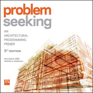 Problem Seeking: An Architectural Programming Primer de William M. Pena