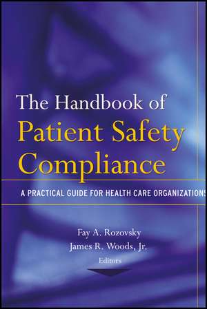 The Handbook of Patient Safety Compliance – A Practical Guide for Health Care Organizations de FA Rozovsky