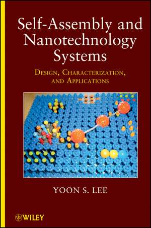 Self–Assembly and Nanotechnology Systems – Design, Characterization and Applications de Y. S. Lee