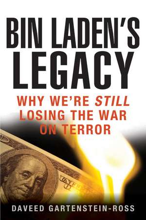 Bin Laden's Legacy: Why We're Still Losing the War on Terror de Daveed Gartenstein-Ross