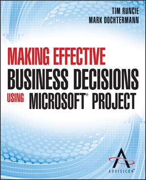 Making Effective Business Decisions Using Microsoft Project de Advisicon