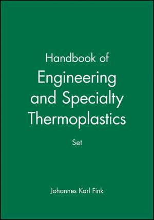 Handbook of Engineering and Specialty Thermoplastics Set de JK Fink