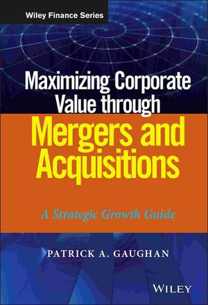 Maximizing Corporate Value through Mergers and Acquisitions – A Strategic Growth Guide de PA Gaughan